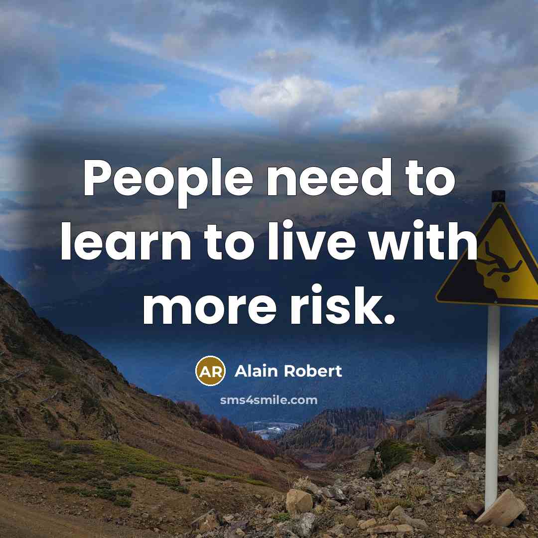 “People need to learn to live with more risk.…” quote by Alain Robert