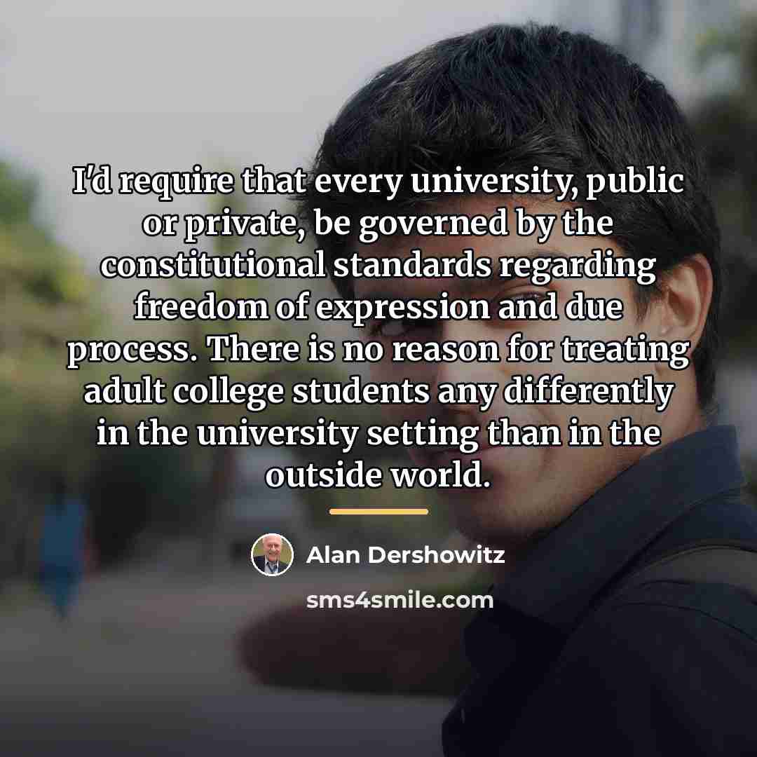 “I'd require that every university, public or private, be governed…” quote by Alan Dershowitz