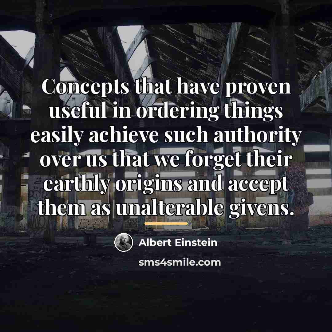 “Concepts that have proven useful in ordering things easily achieve…” quote by Albert Einstein