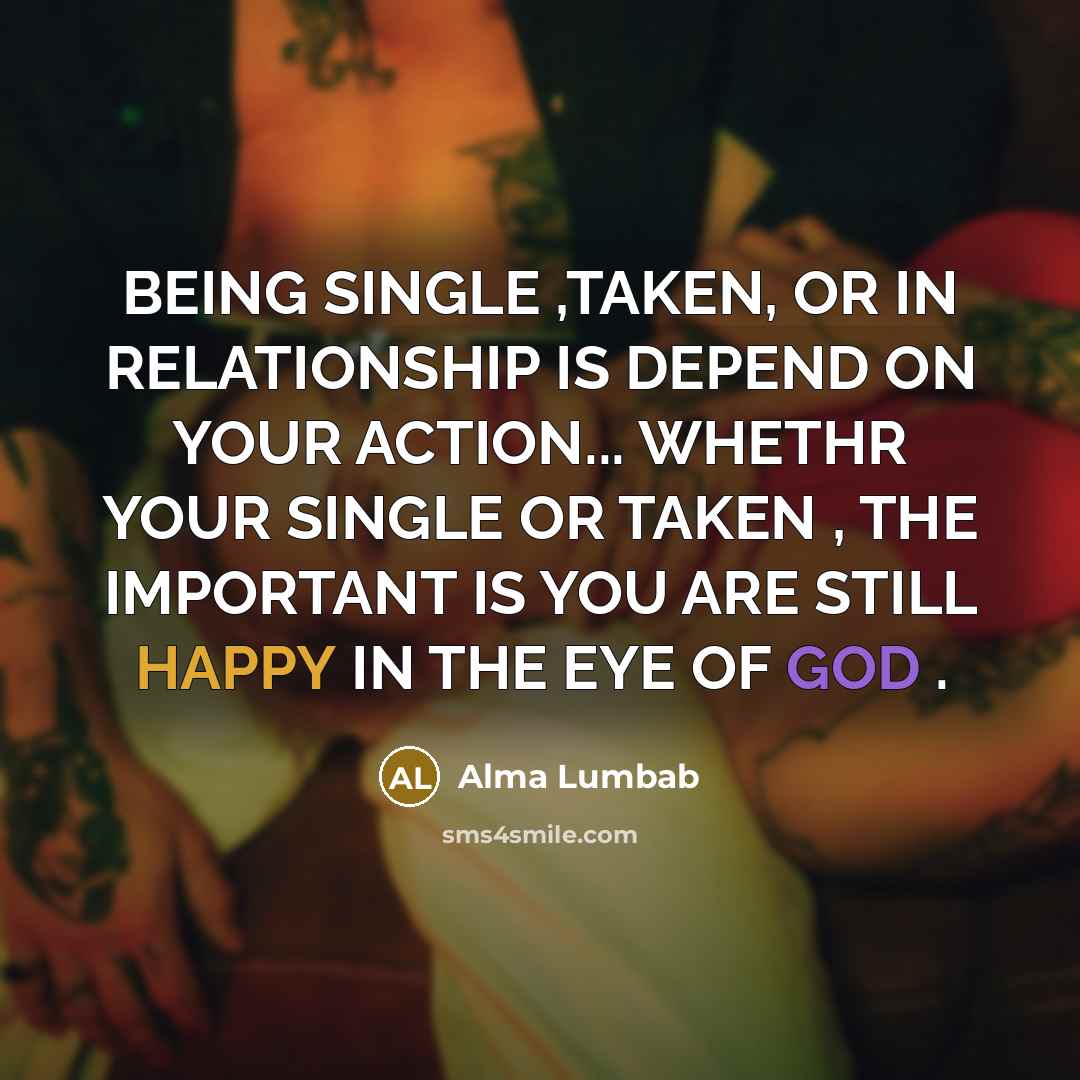 “BEING SINGLE ,TAKEN, OR IN RELATIONSHIP IS DEPEND ON YOUR…” quote by Alma Lumbab
