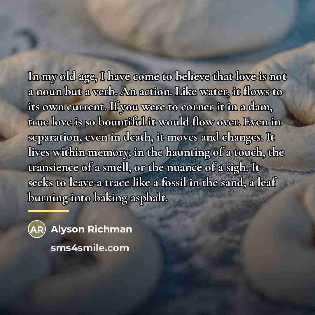 “In my old age, I have come to believe that…” quote by Alyson Richman