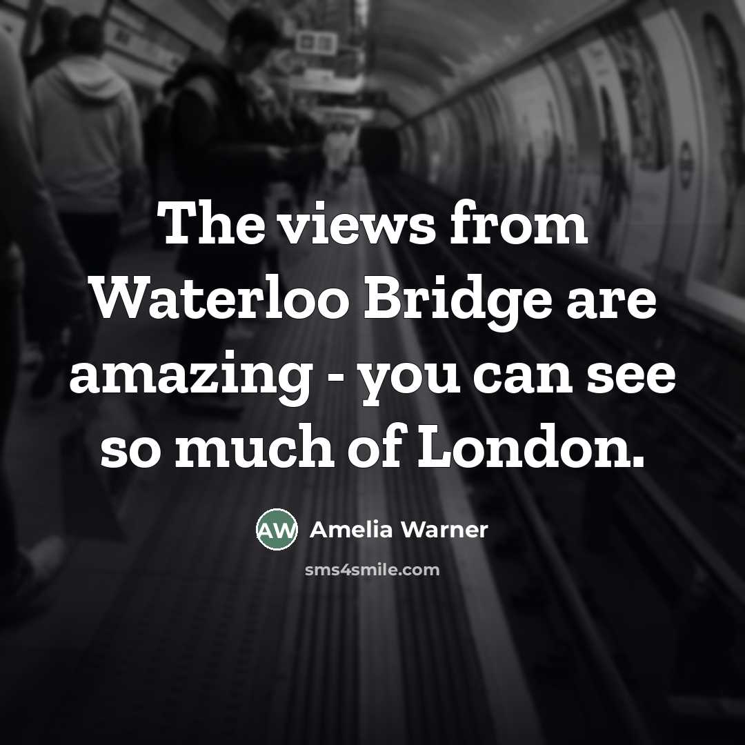 “The views from Waterloo Bridge are amazing - you can…” quote by Amelia Warner