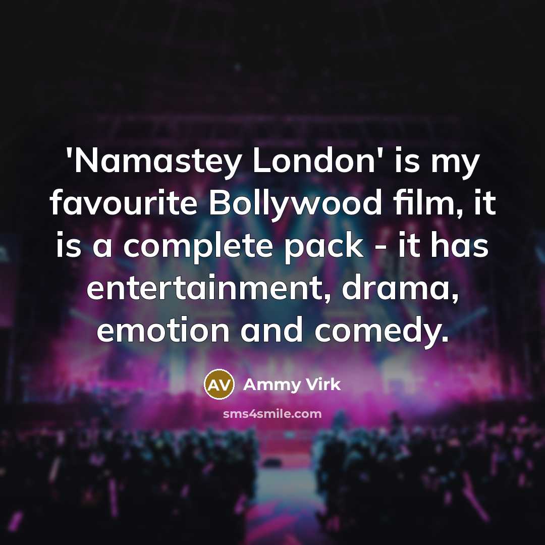 “'Namastey London' is my favourite Bollywood film, it is a…” quote by Ammy Virk