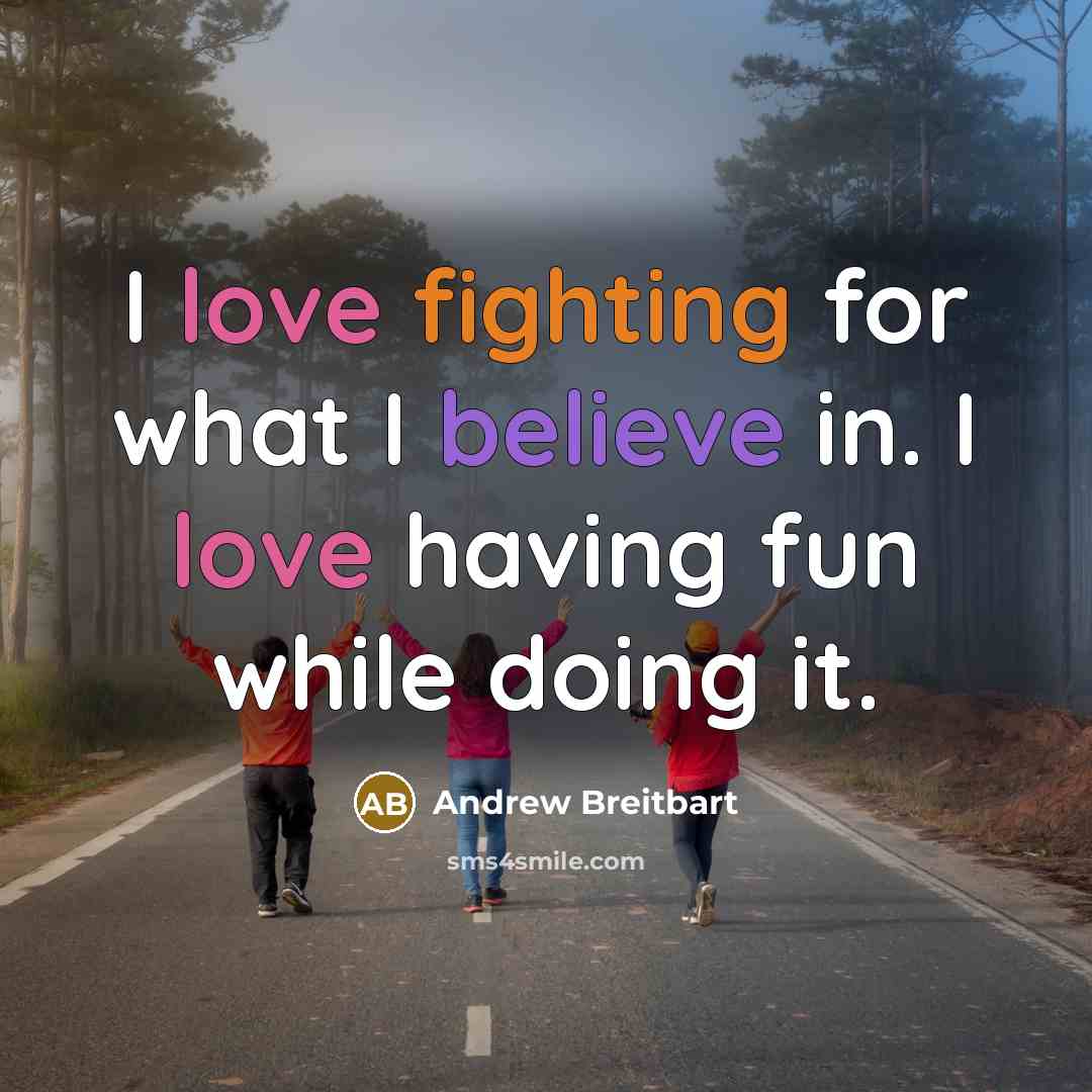 “I love fighting for what I believe in. I love…” quote by Andrew Breitbart