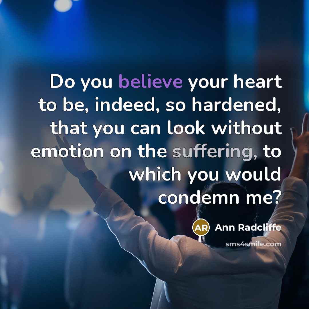 “Do you believe your heart to be, indeed, so hardened,…” quote by Ann Radcliffe
