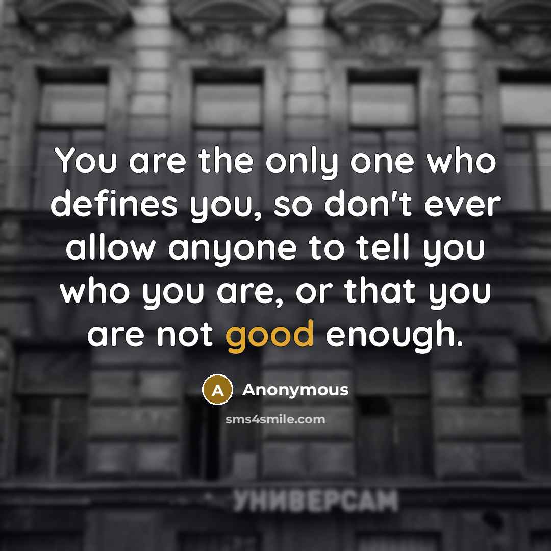 “You are the only one who defines you, so don't…” quote by Anonymous
