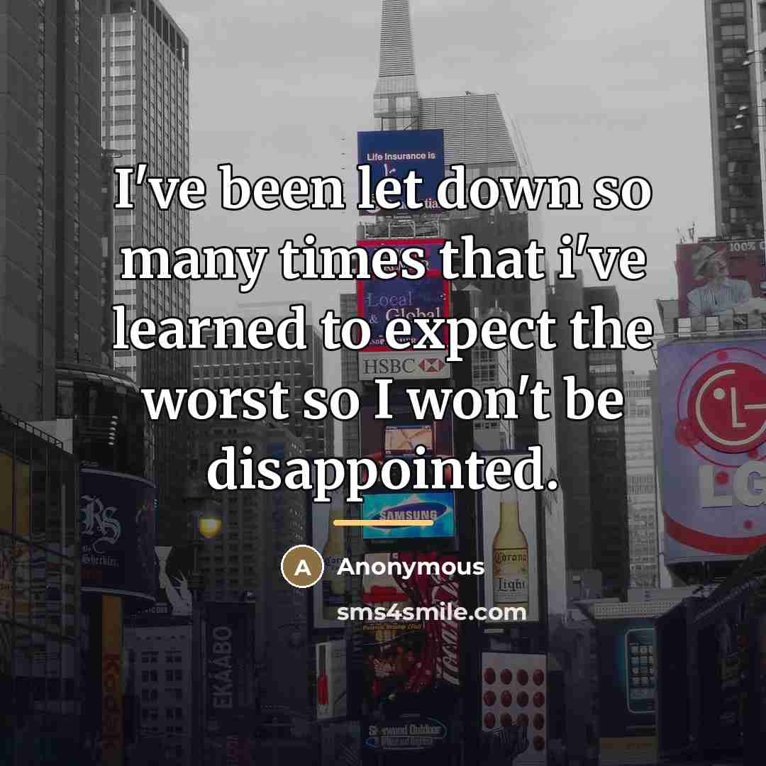 “I've been let down so many times that i've learned…” quote by Anonymous