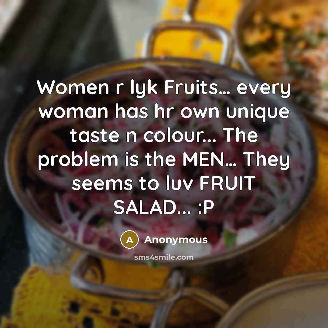 “Women r lyk Fruits.... every woman has hr own unique…” quote by Anonymous