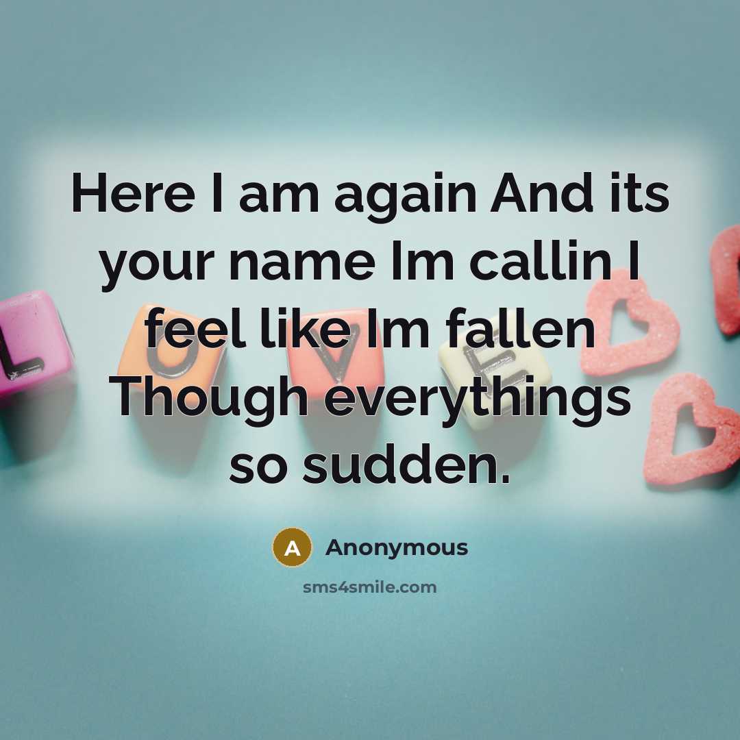 “Here I am again And its your name Im callin…” quote by Anonymous