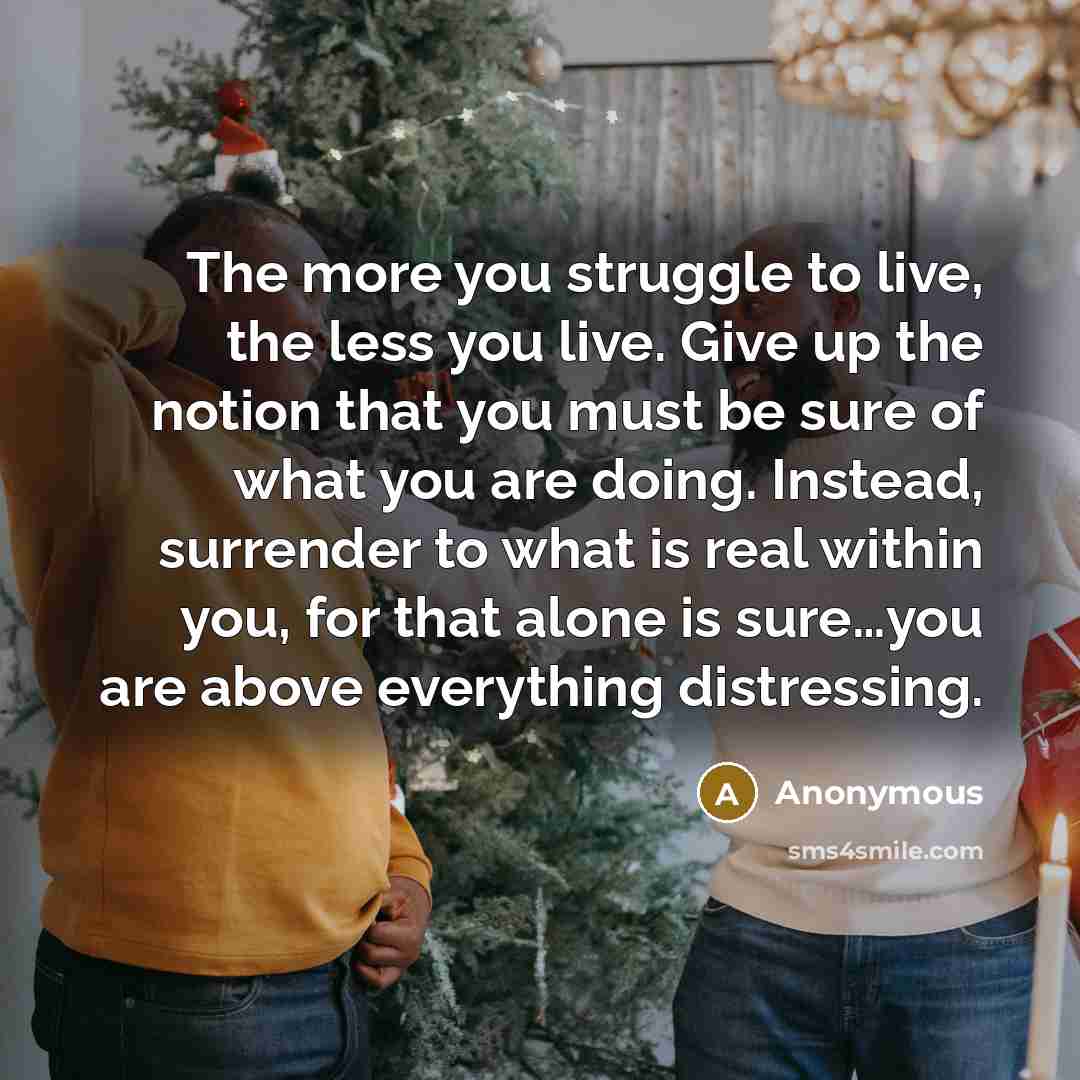 “The more you struggle to live, the less you live.…” quote by Anonymous