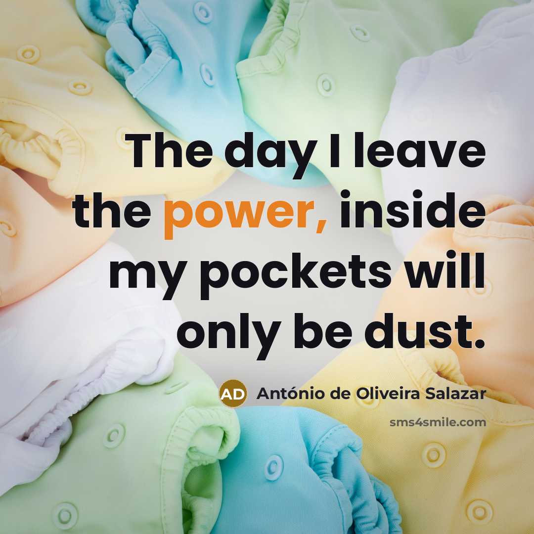“The day I leave the power, inside my pockets will…” quote by Antonio de Oliveira Salazar