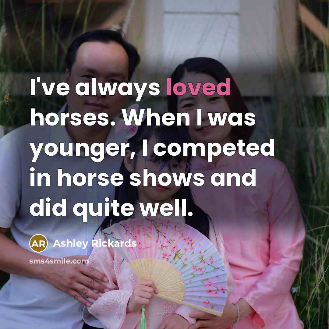 “I've always loved horses. When I was younger, I competed…” quote by Ashley Rickards