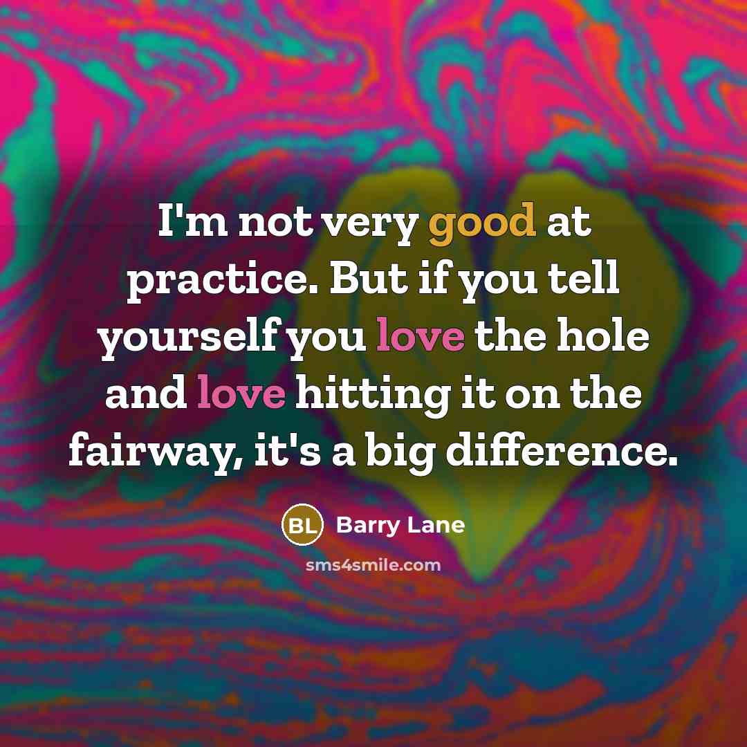 “I'm not very good at practice. But if you tell…” quote by Barry Lane