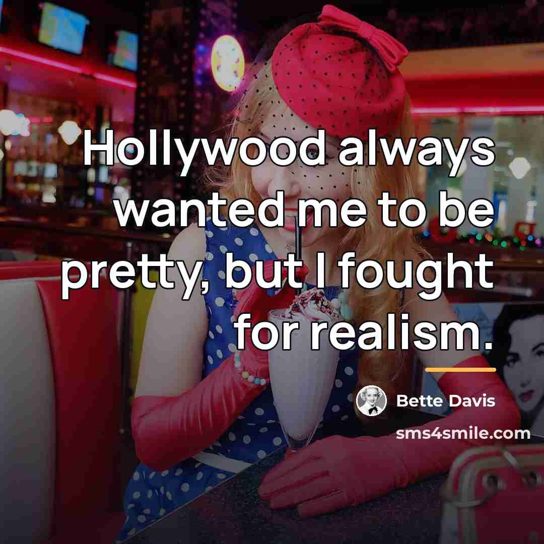 “Hollywood always wanted me to be pretty, but I fought…” quote by Bette Davis