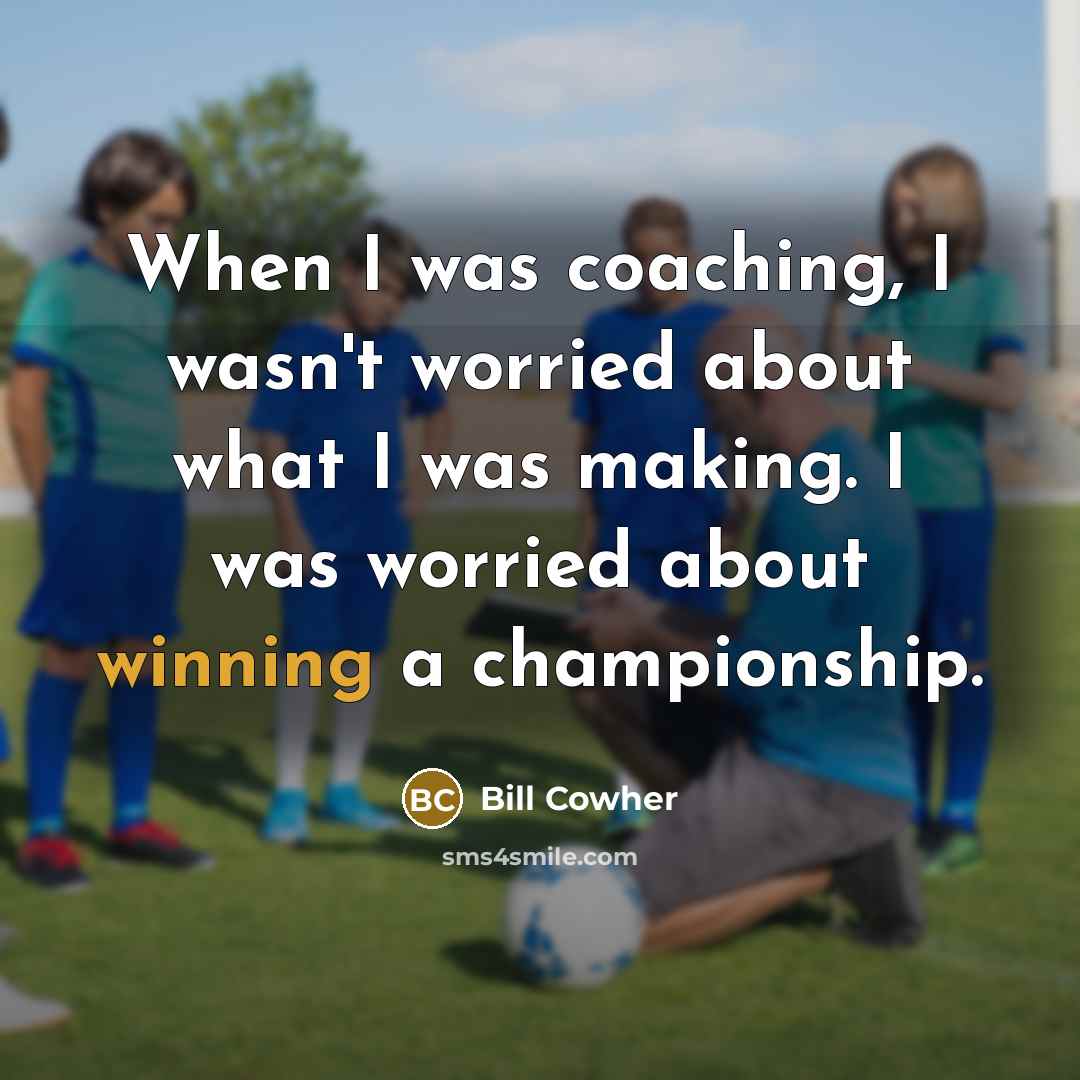 “When I was coaching, I wasn't worried about what I…” quote by Bill Cowher