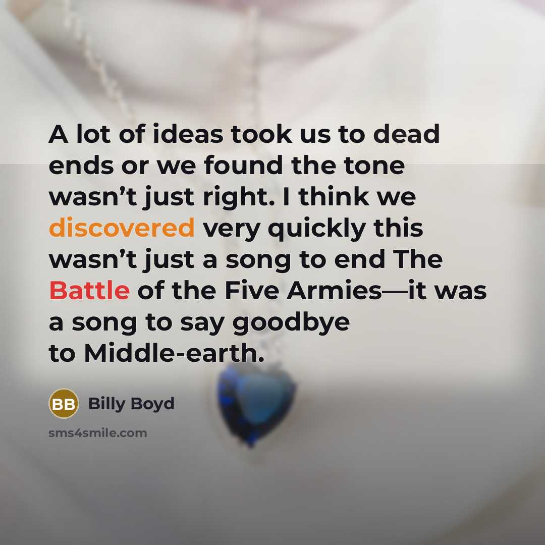 “A lot of ideas took us to dead ends or…” quote by Billy Boyd