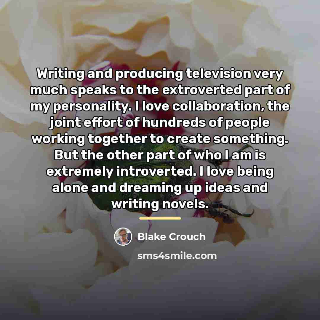 “Writing and producing television very much speaks to the extroverted…” quote by Blake Crouch