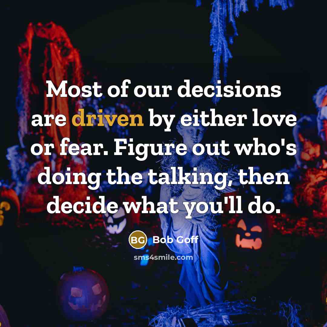 “Most of our decisions are driven by either love or…” quote by Bob Goff