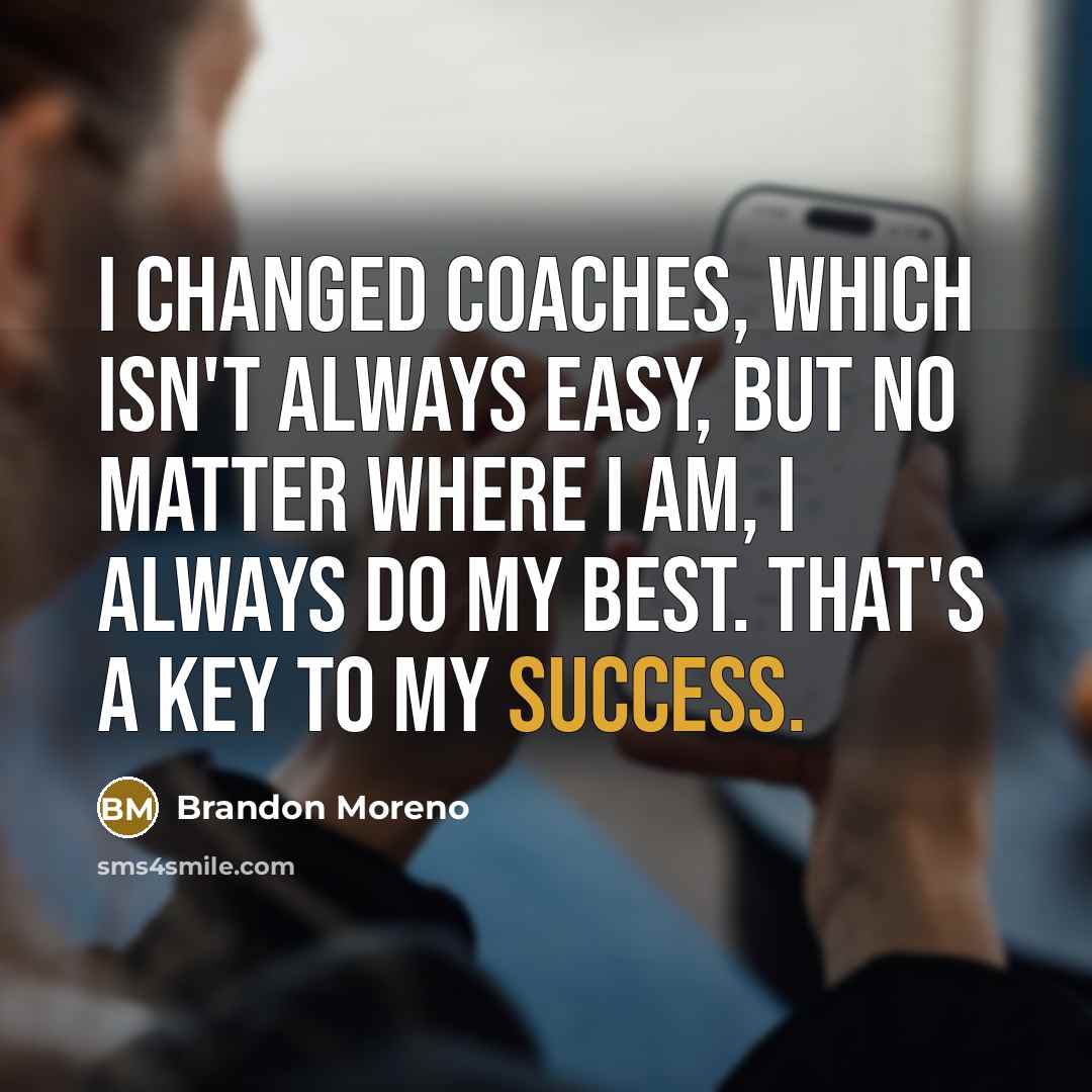 “I changed coaches, which isn't always easy, but no matter…” quote by Brandon Moreno
