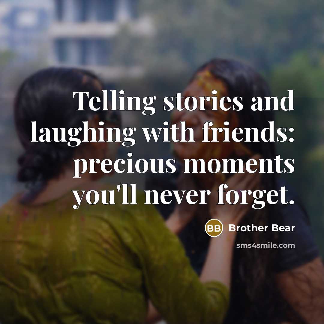 “Telling stories and laughing with friends: precious moments you'll never…” quote by Brother Bear