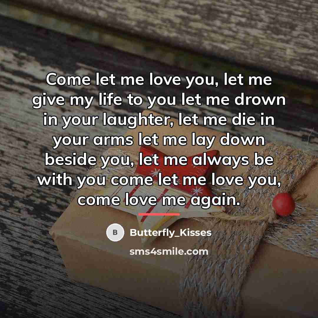 “Come let me love you, let me give my life…” quote by Butterfly_Kisses