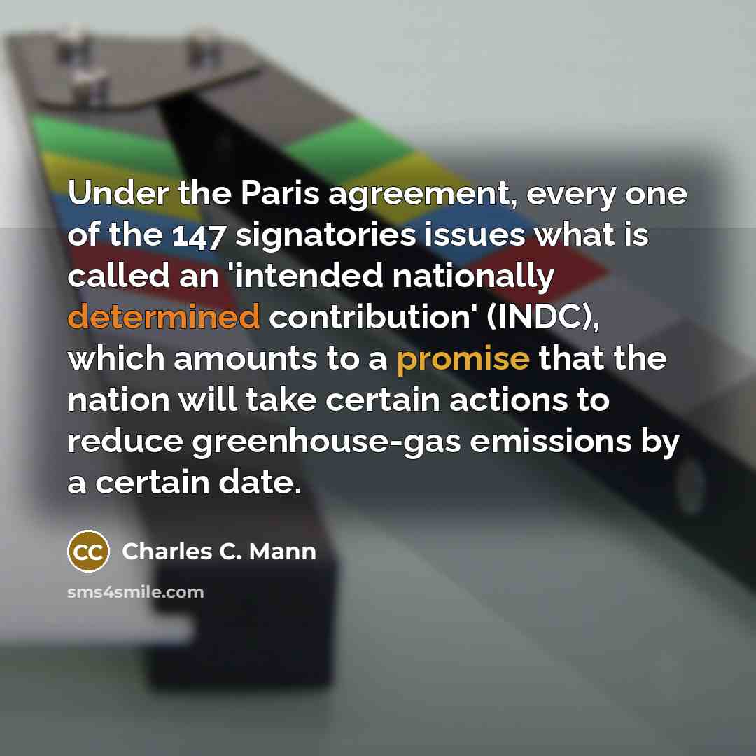 “Under the Paris agreement, every one of the 147 signatories…” quote by Charles C. Mann