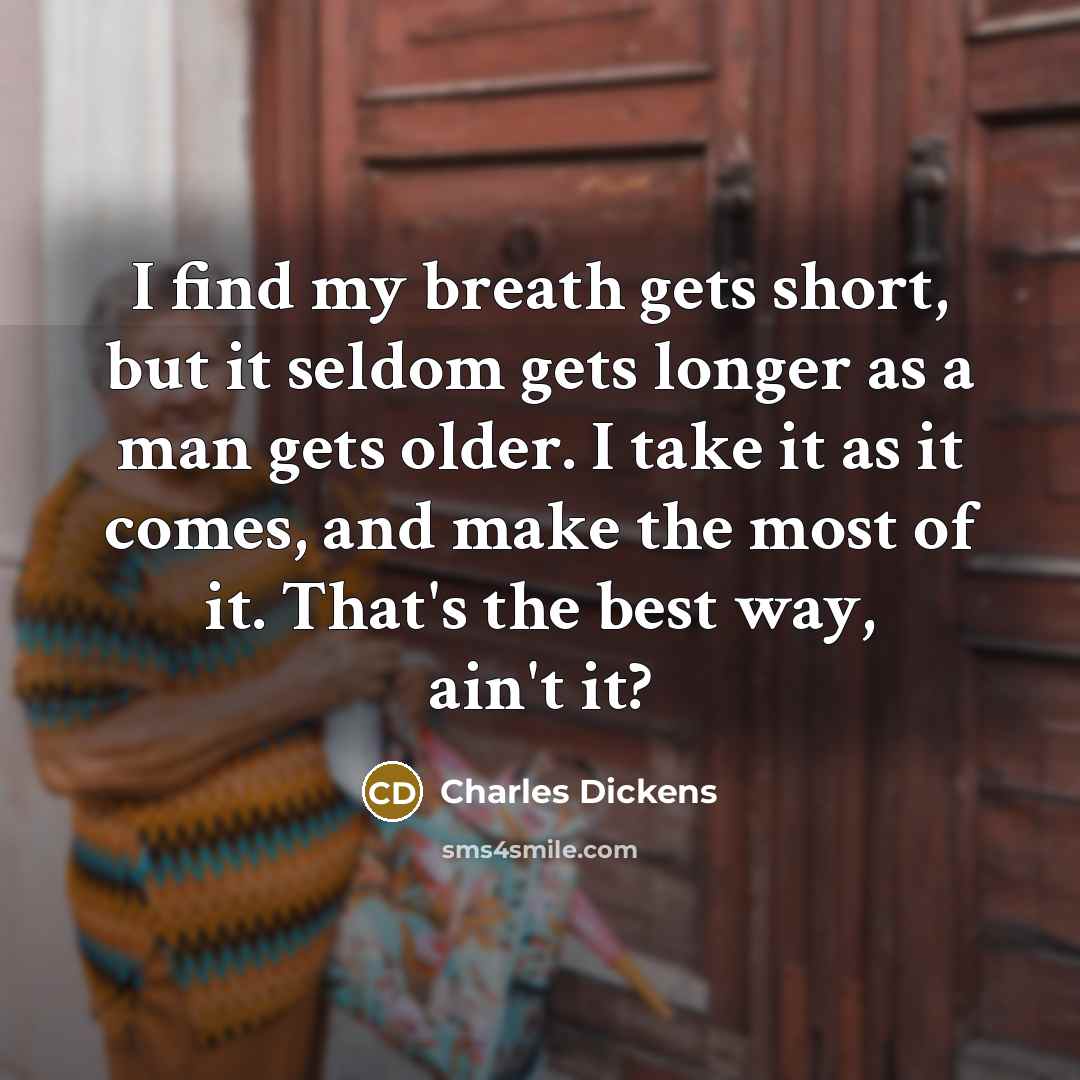 “I find my breath gets short, but it seldom gets…” quote by Charles Dickens
