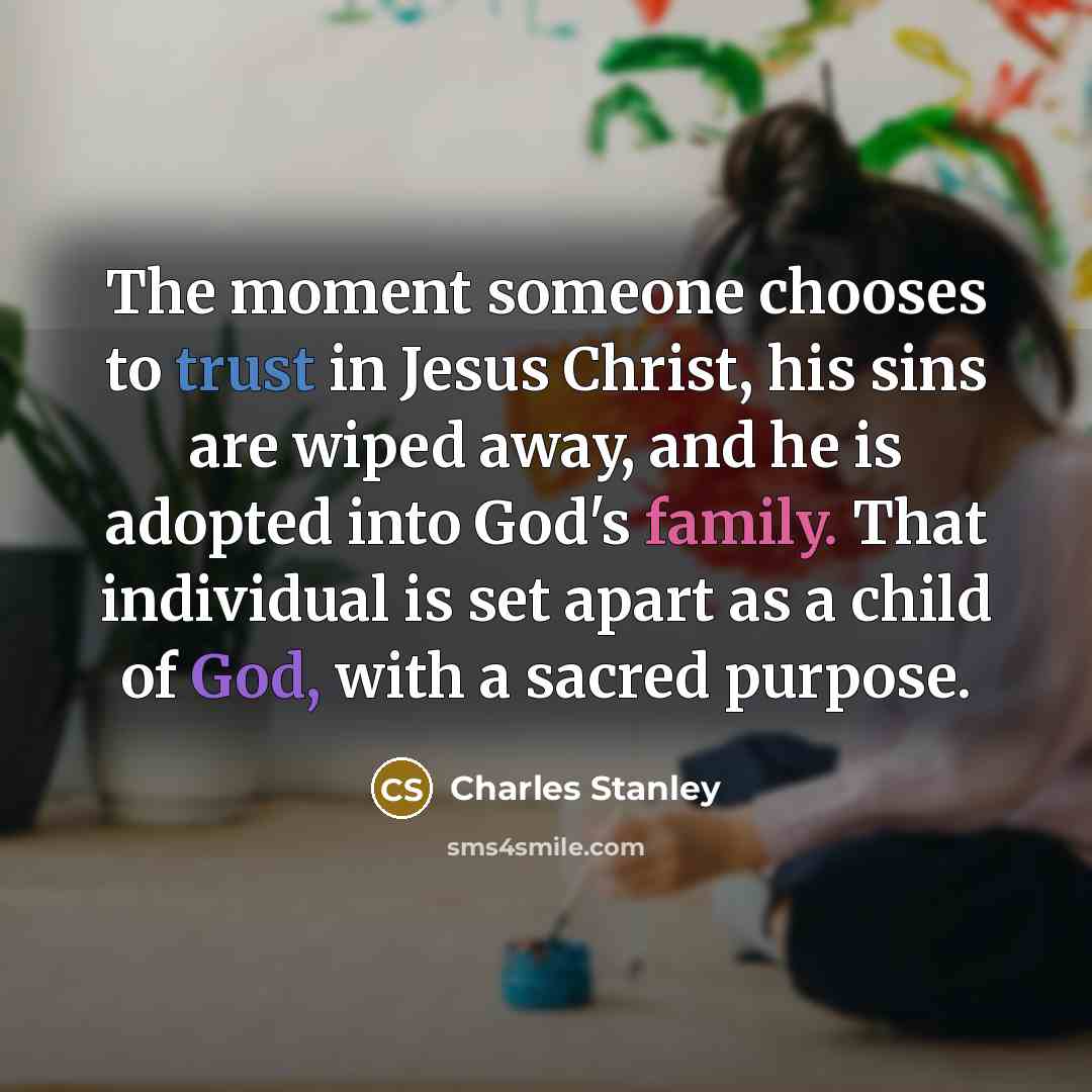 “The moment someone chooses to trust in Jesus Christ, his…” quote by Charles Stanley