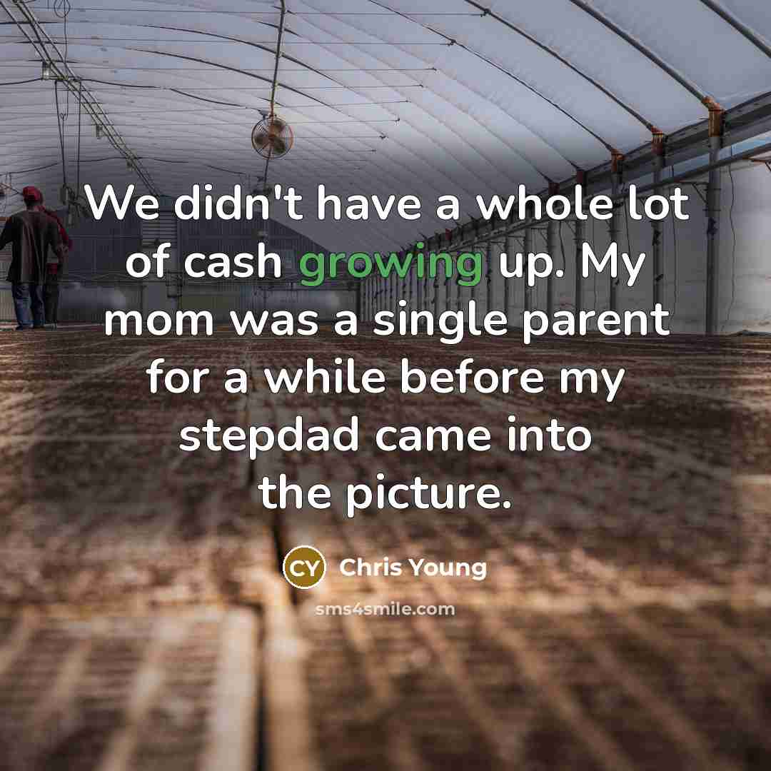 “We didn't have a whole lot of cash growing up.…” quote by Chris Young