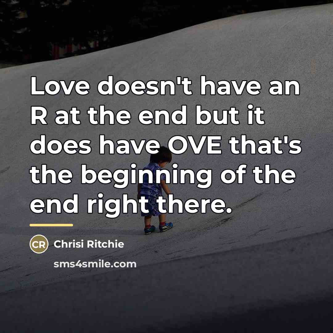“Love doesn't have an R at the end but it…” quote by Chrisi Ritchie