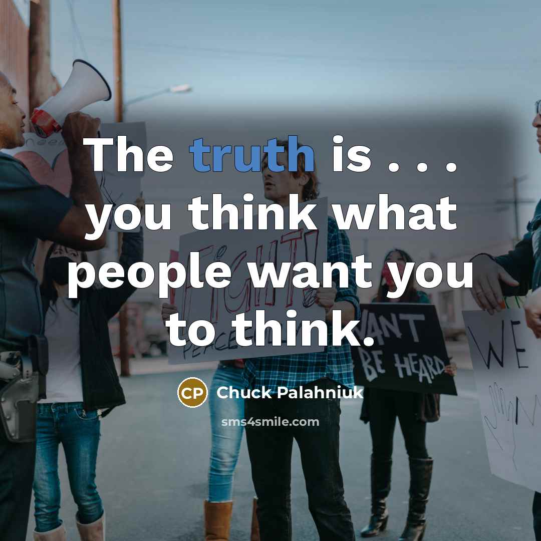 “The truth is . . . you think what people…” quote by Chuck Palahniuk