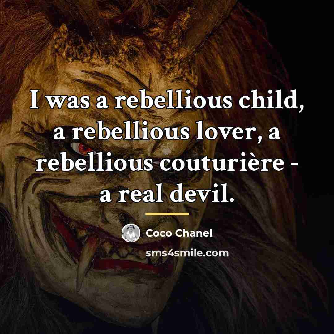 “I was a rebellious child, a rebellious lover, a rebellious…” quote by Coco Chanel