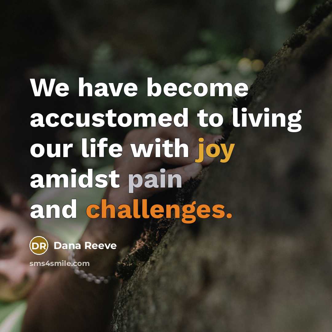 “We have become accustomed to living our life with joy…” quote by Dana Reeve