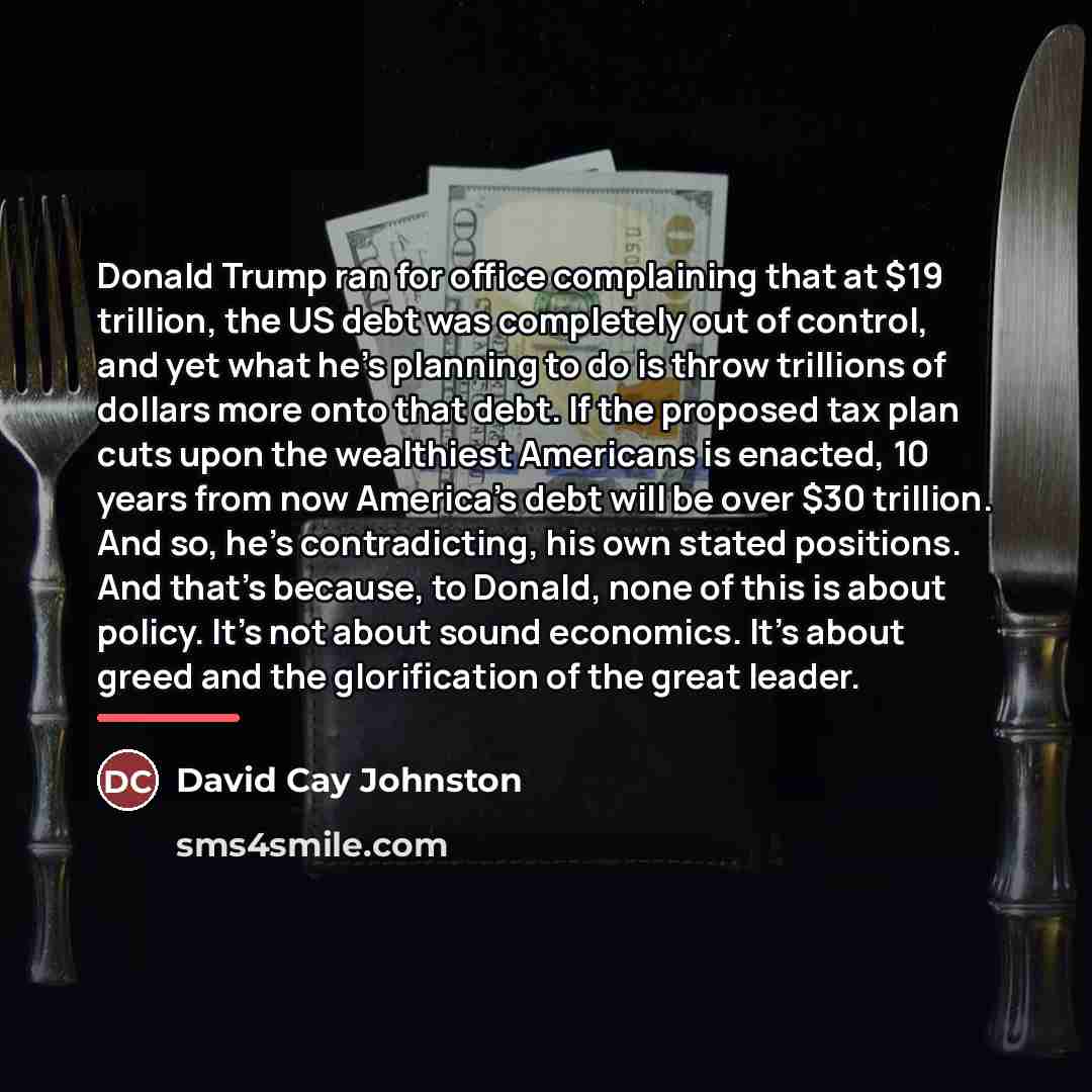 “Donald Trump ran for office complaining that at $19 trillion,…” quote by David Cay Johnston