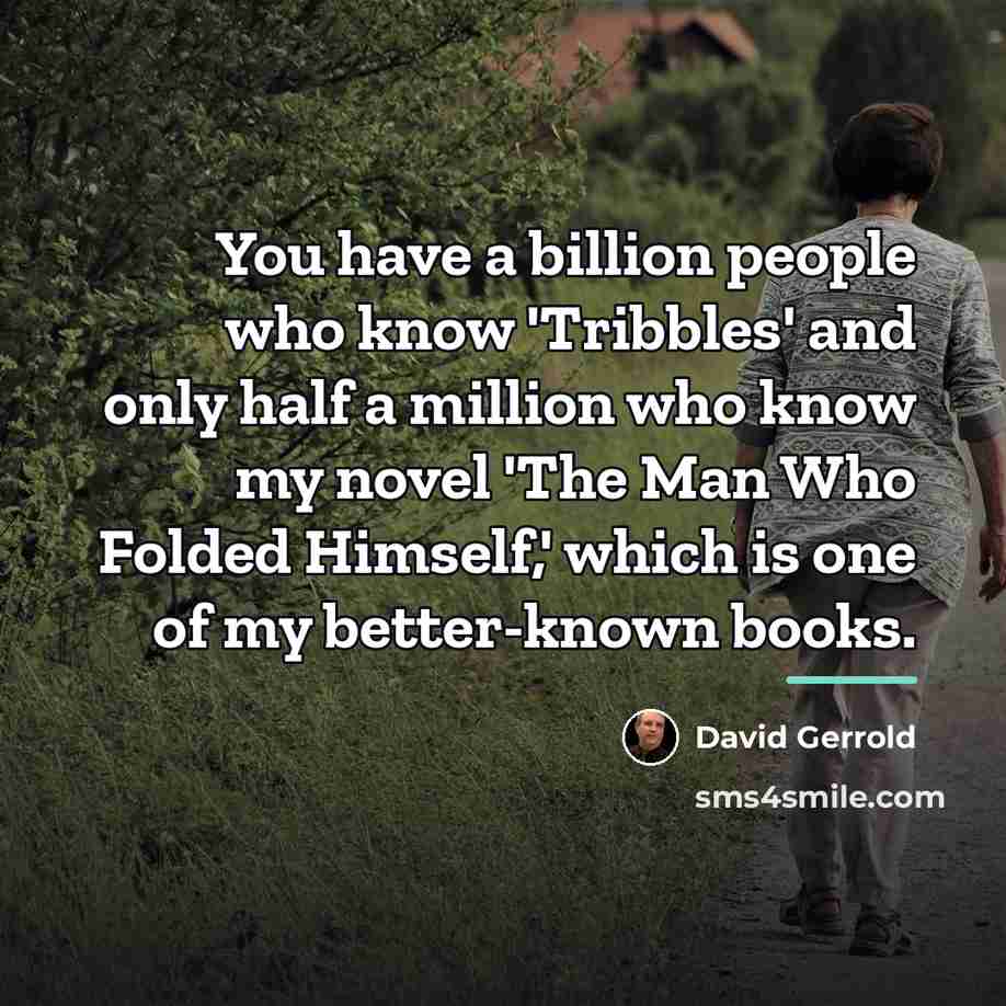 “You have a billion people who know 'Tribbles' and only…” quote by David Gerrold