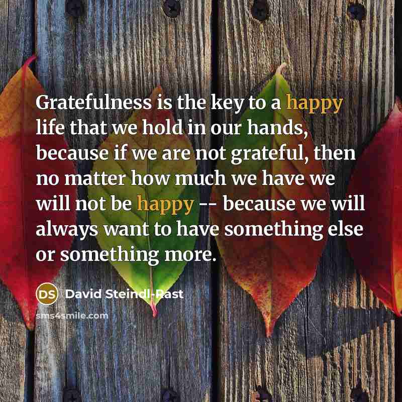 “Gratefulness is the key to a happy life that we…” quote by David Steindl-Rast