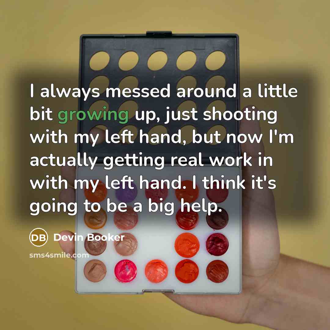 “I always messed around a little bit growing up, just…” quote by Devin Booker