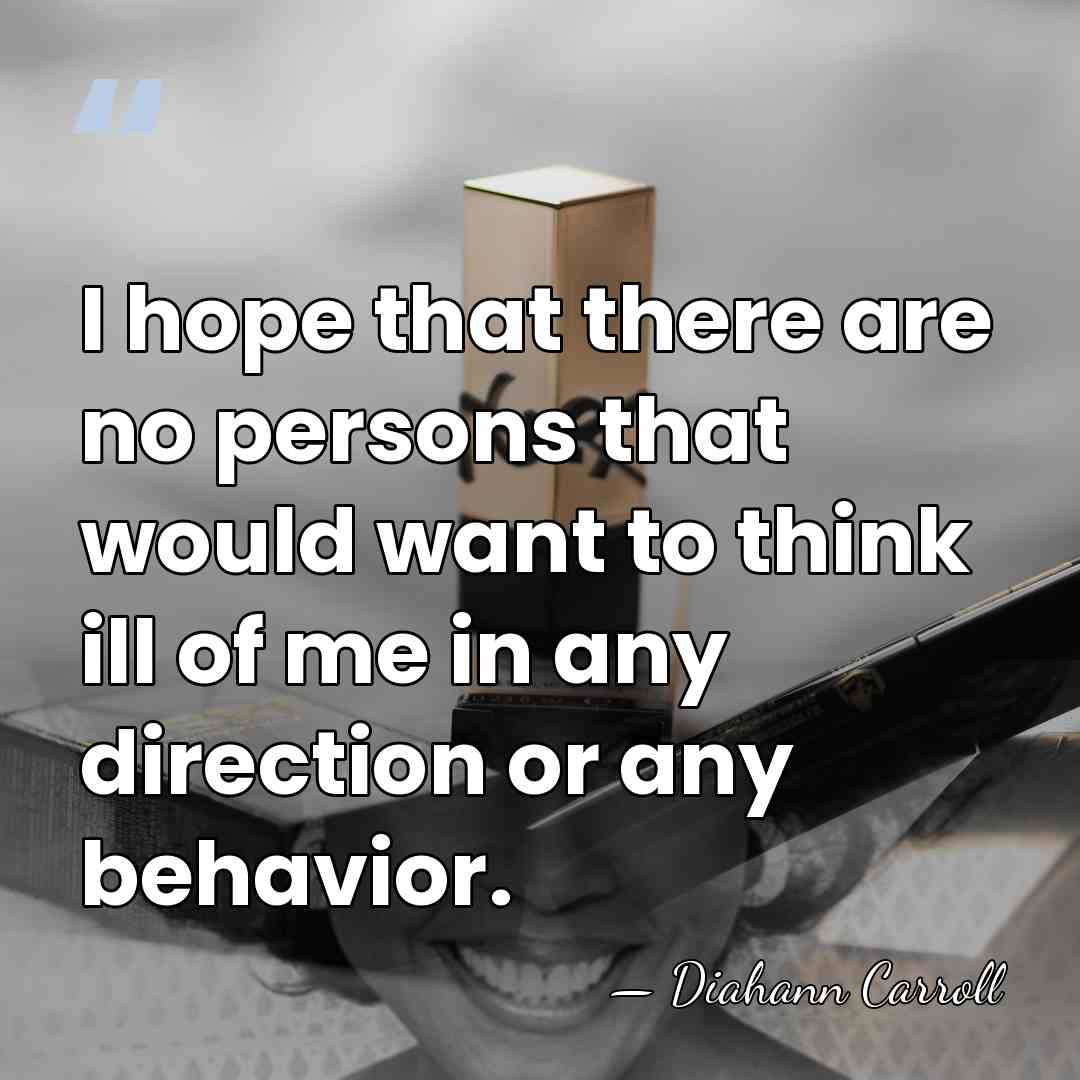 I hope that there are no persons that would want to think&hellip; - Diahann Carroll