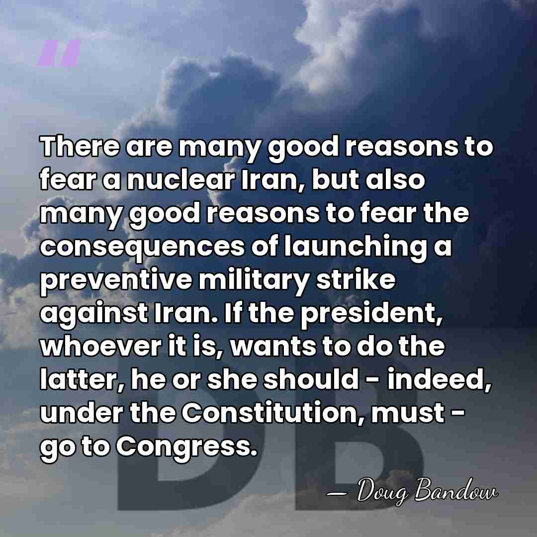 There are many good reasons to fear a nuclear Iran, but also&hellip; - Doug Bandow