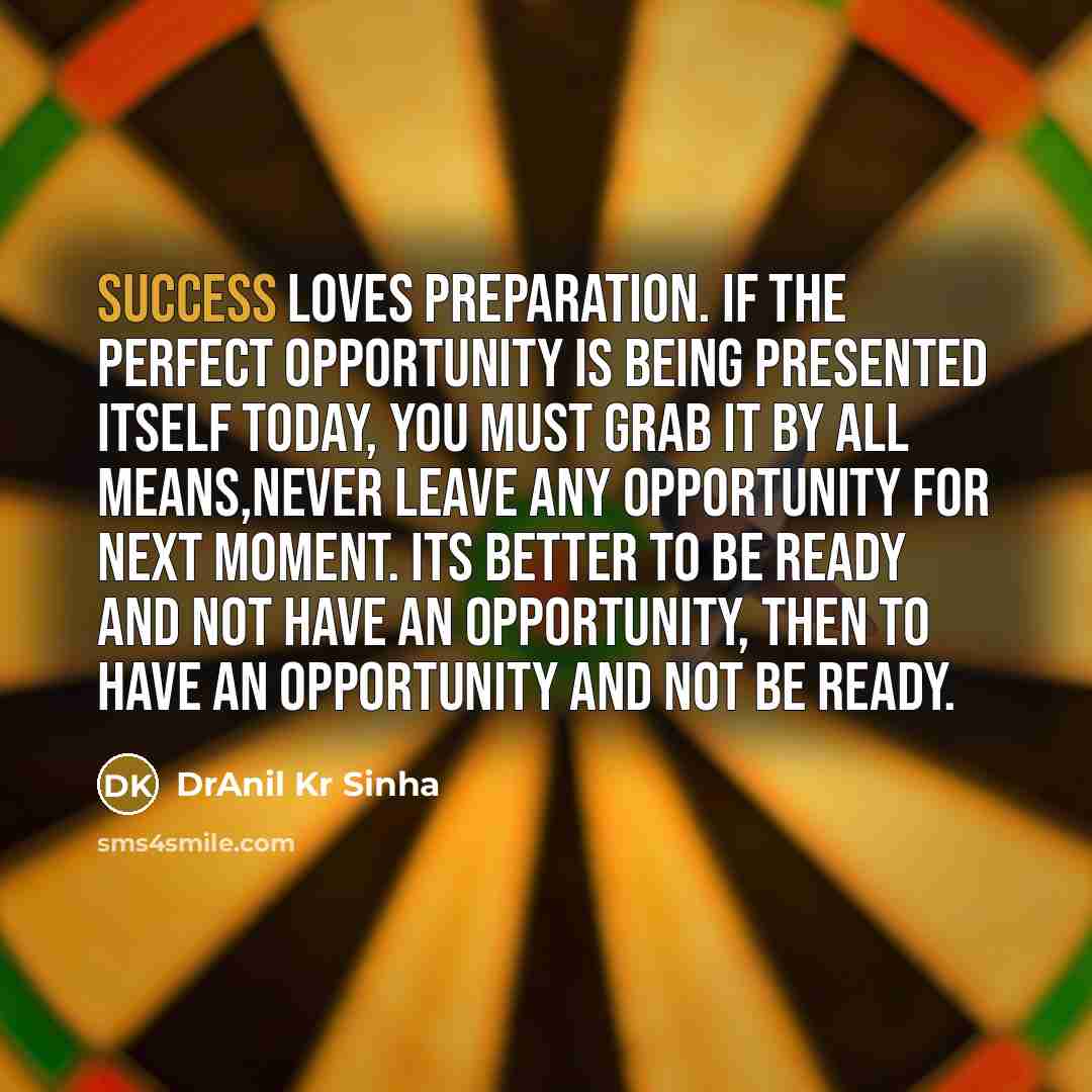 “Success loves preparation. If the perfect opportunity is being presented…” quote by DrAnil Kr Sinha