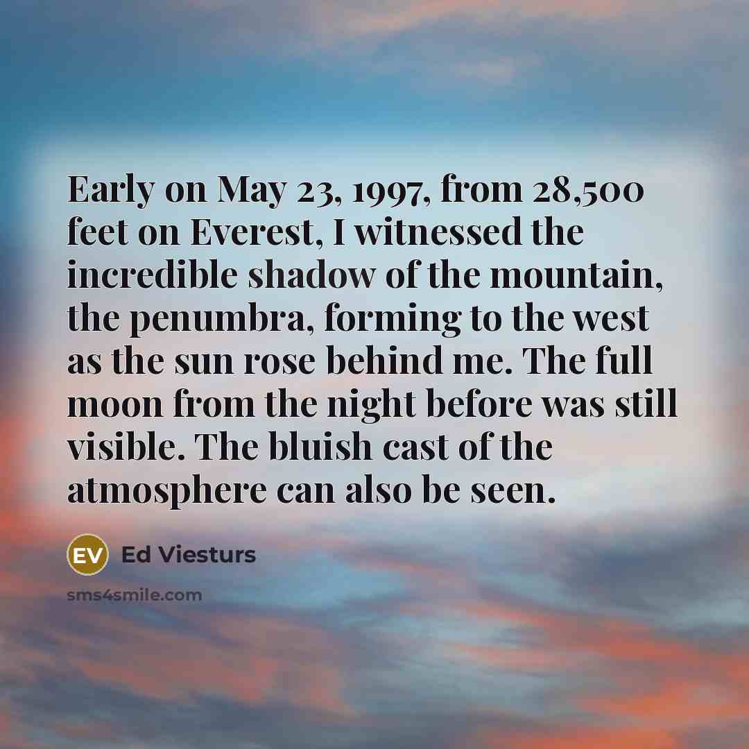“Early on May 23, 1997, from 28,500 feet on Everest,…” quote by Ed Viesturs