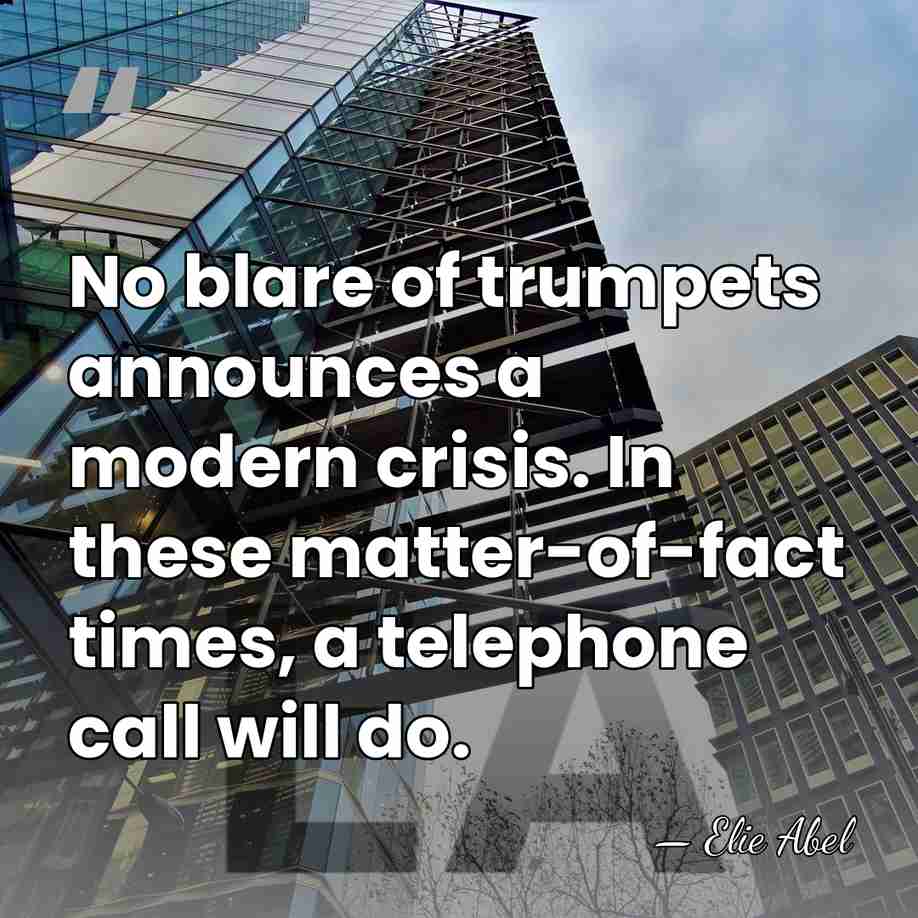 No blare of trumpets announces a modern crisis. In these matter-of-fact times,&hellip; - Elie Abel