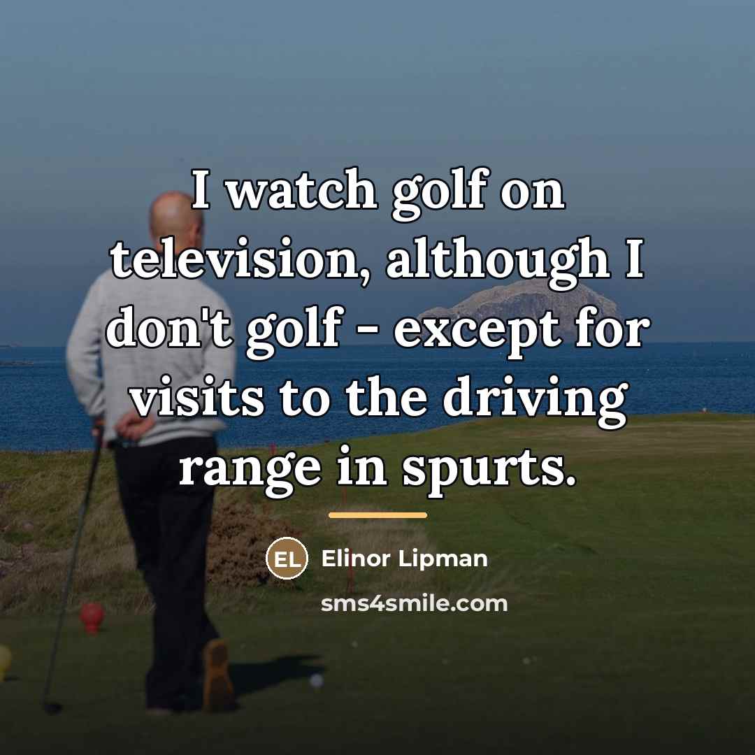 “I watch golf on television, although I don't golf -…” quote by Elinor Lipman