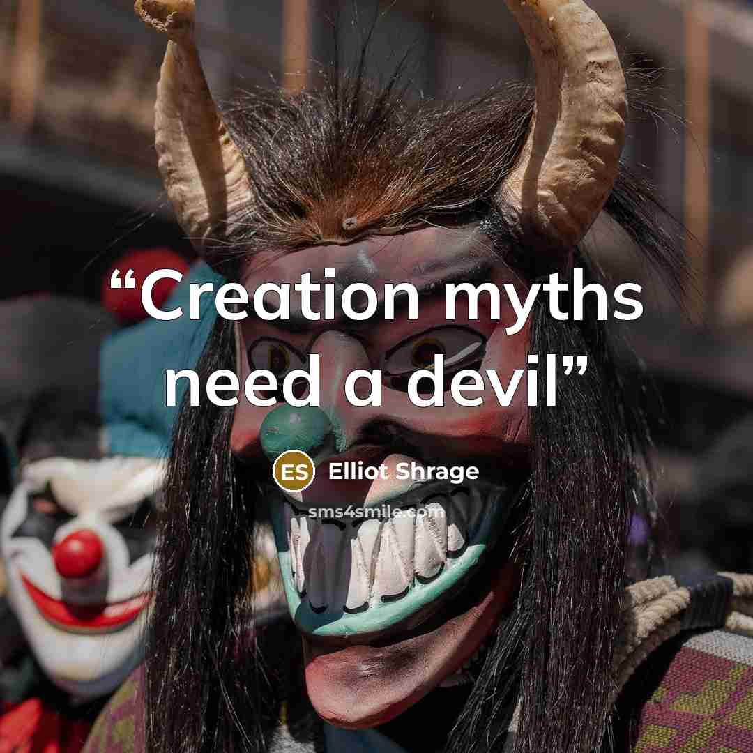 “Creation myths need a devil” quote by Elliot Shrage