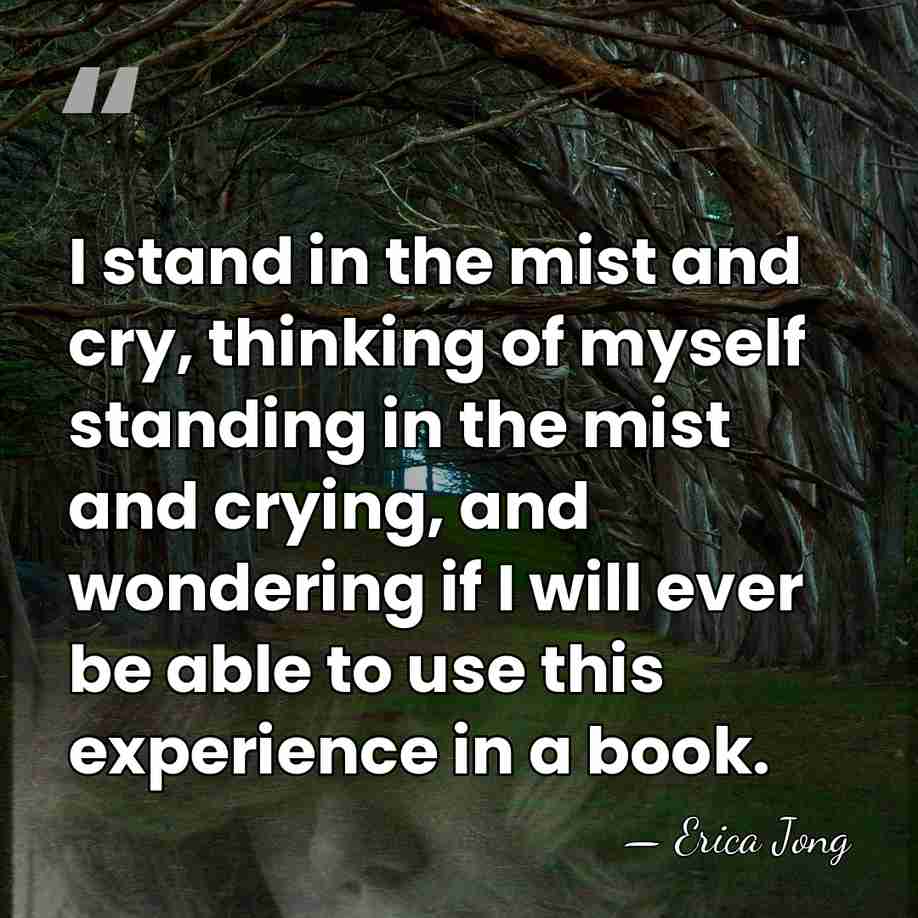 I stand in the mist and cry, thinking of myself standing in&hellip; - Erica Jong