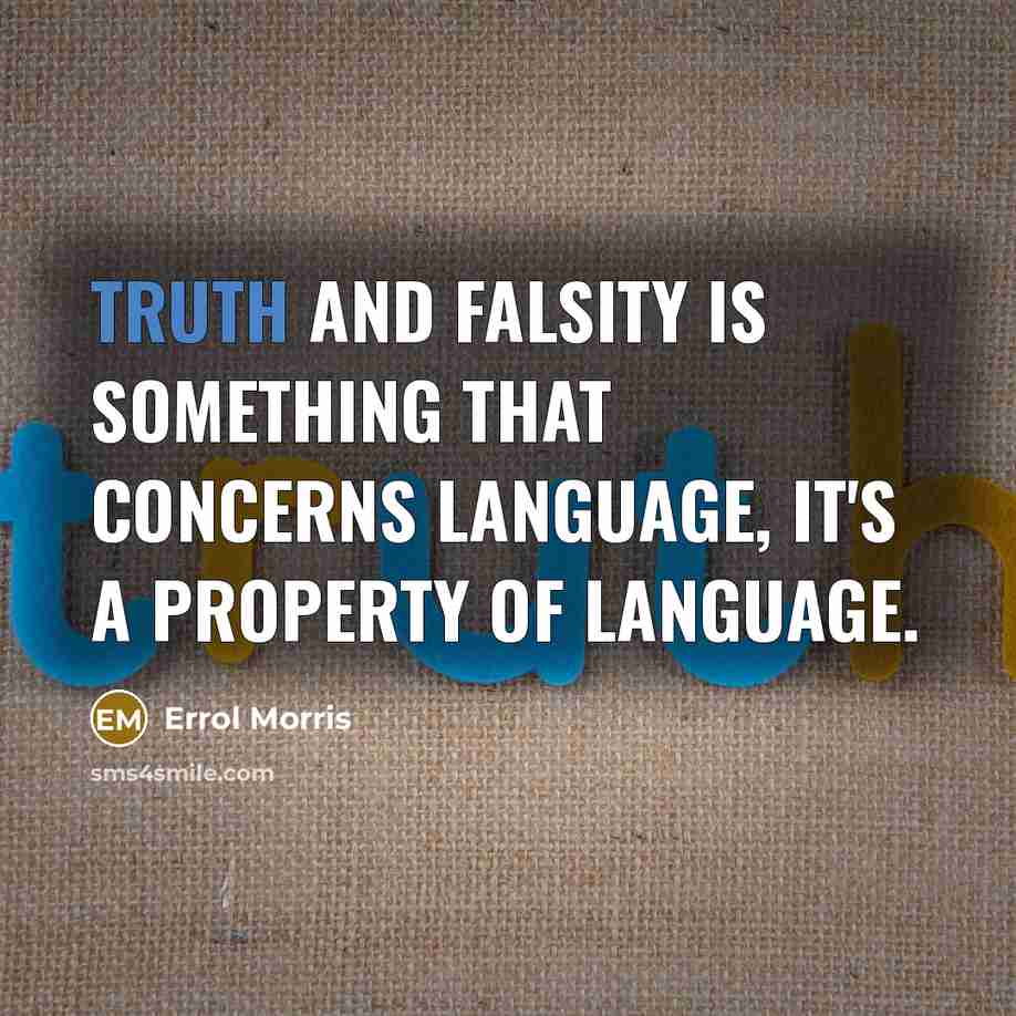 “Truth and falsity is something that concerns language, it's a…” quote by Errol Morris