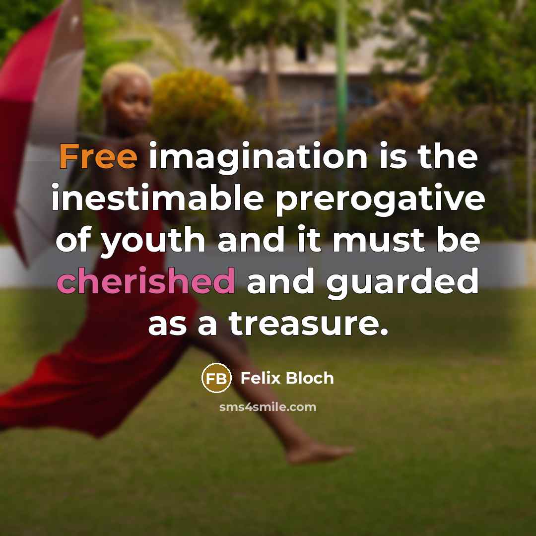 “Free imagination is the inestimable prerogative of youth and it…” quote by Felix Bloch