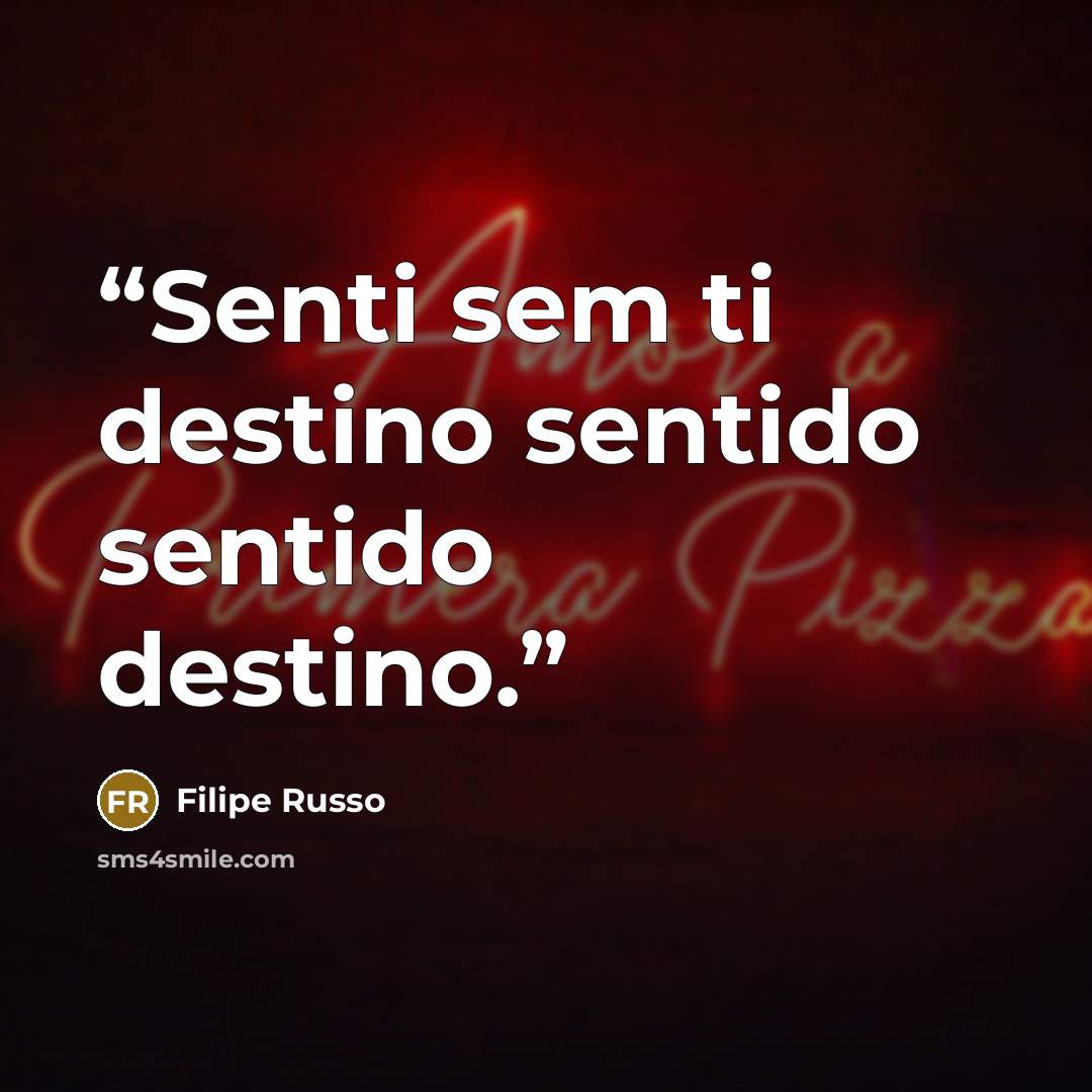 “Senti sem ti destino sentido sentido destino.” quote by Filipe Russo