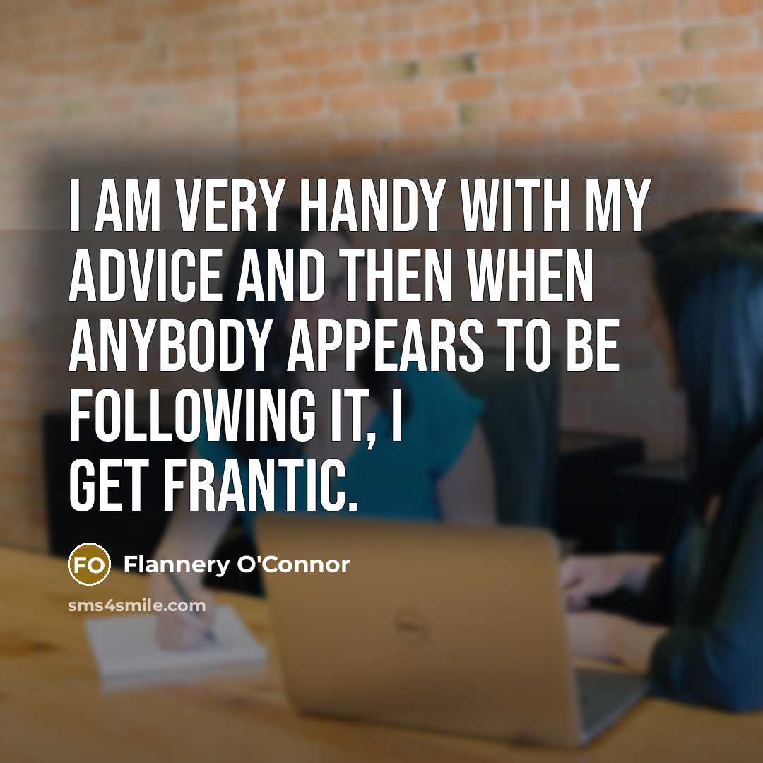 “I am very handy with my advice and then when…” quote by Flannery O'Connor