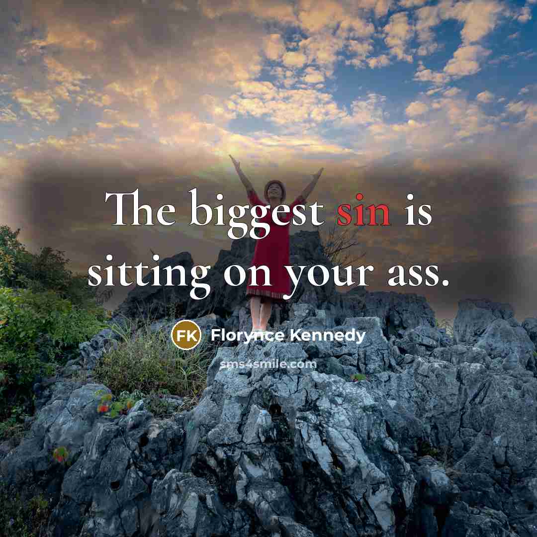 “The biggest sin is sitting on your ass.…” quote by Florynce Kennedy